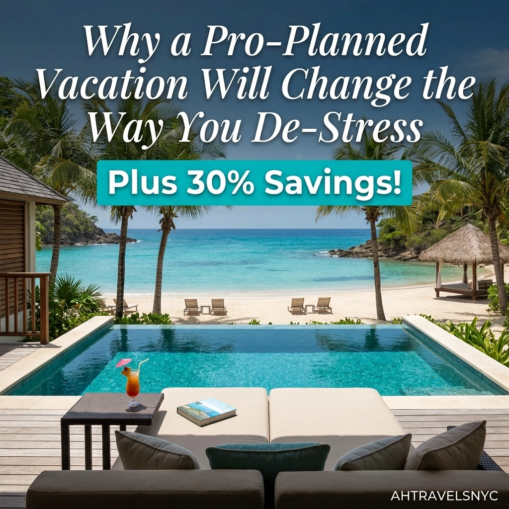 Why a Pro-Planned Vacation Will Change the Way You De-Stress (Plus 30% Savings!)